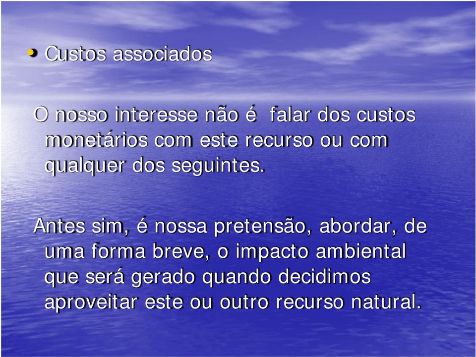 Antes sim, é nossa pretensão, abordar, de uma forma breve, o