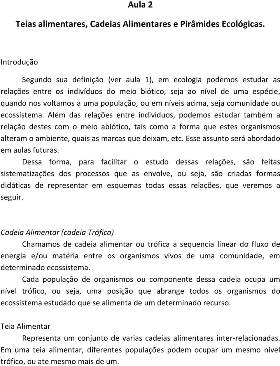 níveis acima, seja comunidade ou ecossistema.