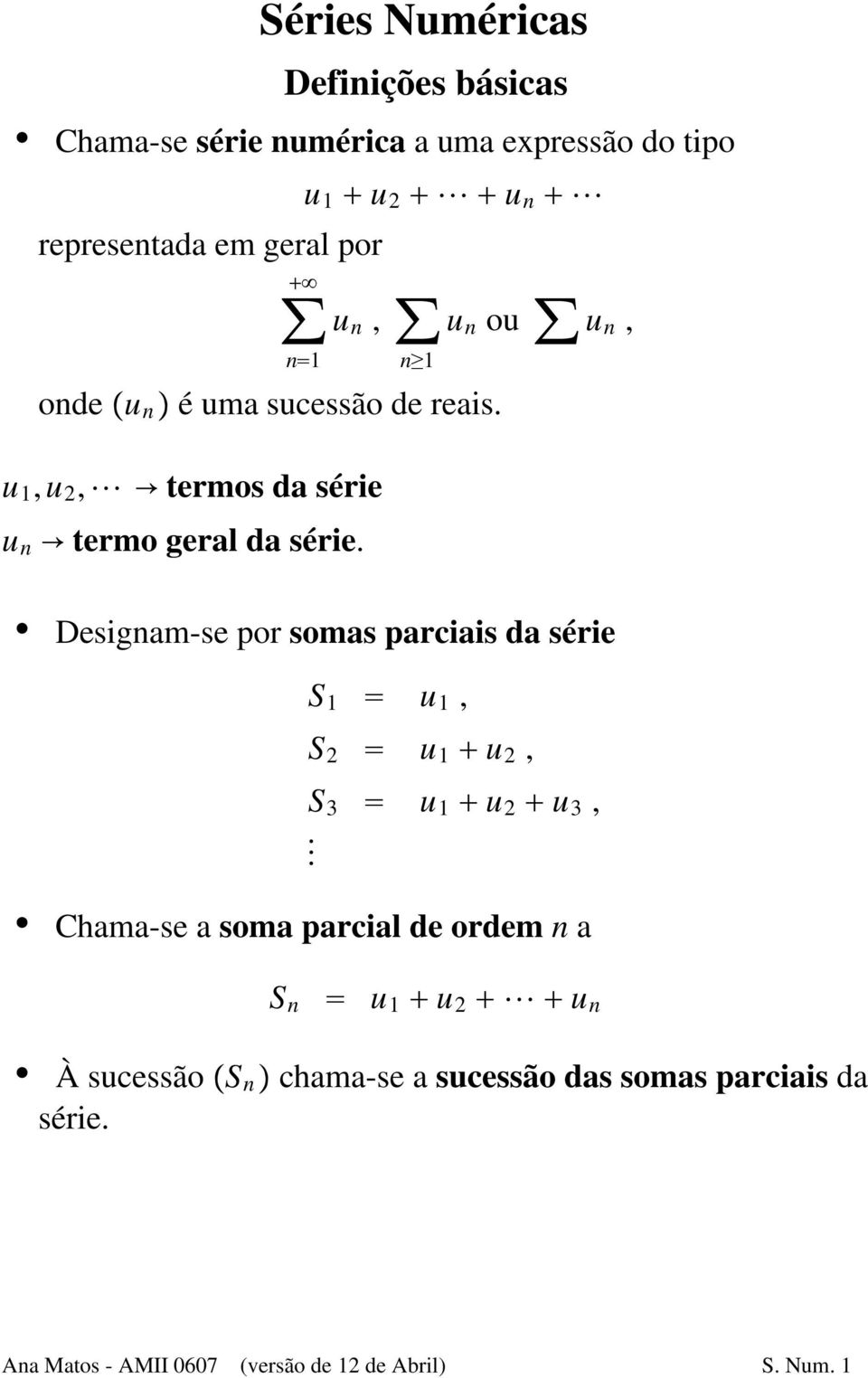 Designam-se por somas parciais da série S 1 u 1, S 2 u 1 u 2, S 3 u 1 u 2 u 3, S Chama-se a soma parcial de ordem n a B S n