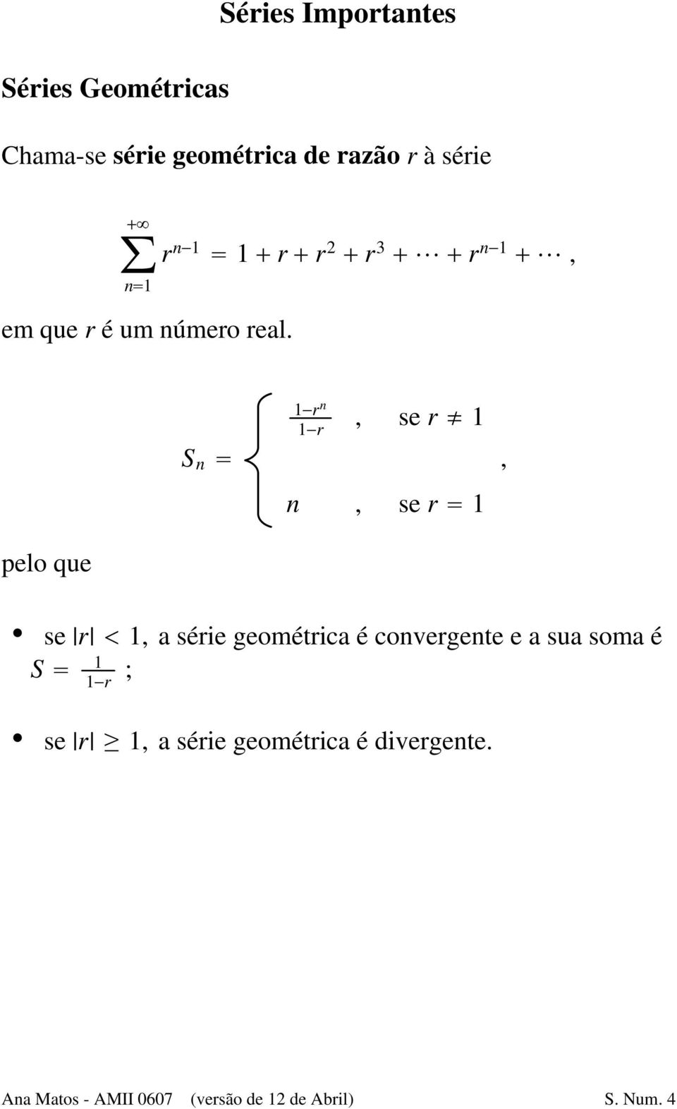 pelo que S se r 1, a série geométrica é convergente e a sua soma é S 1 1"r ; S se r u