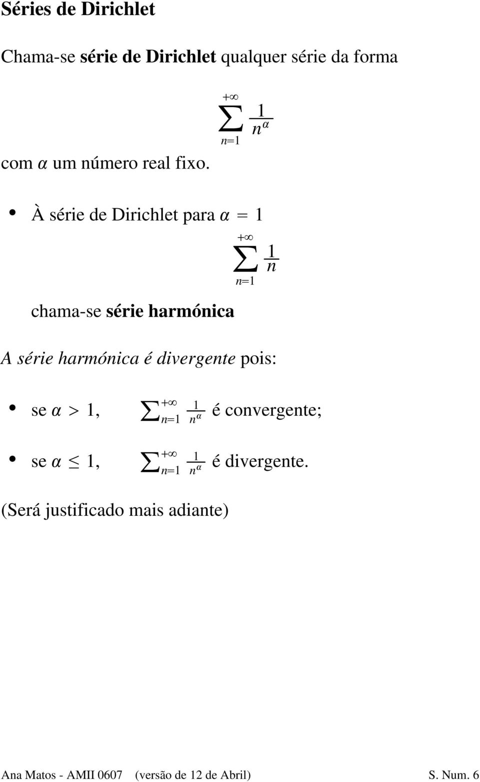harmónica é divergente pois: S se) 1, S se) t 1, 1 n) é convergente; 1 n) é