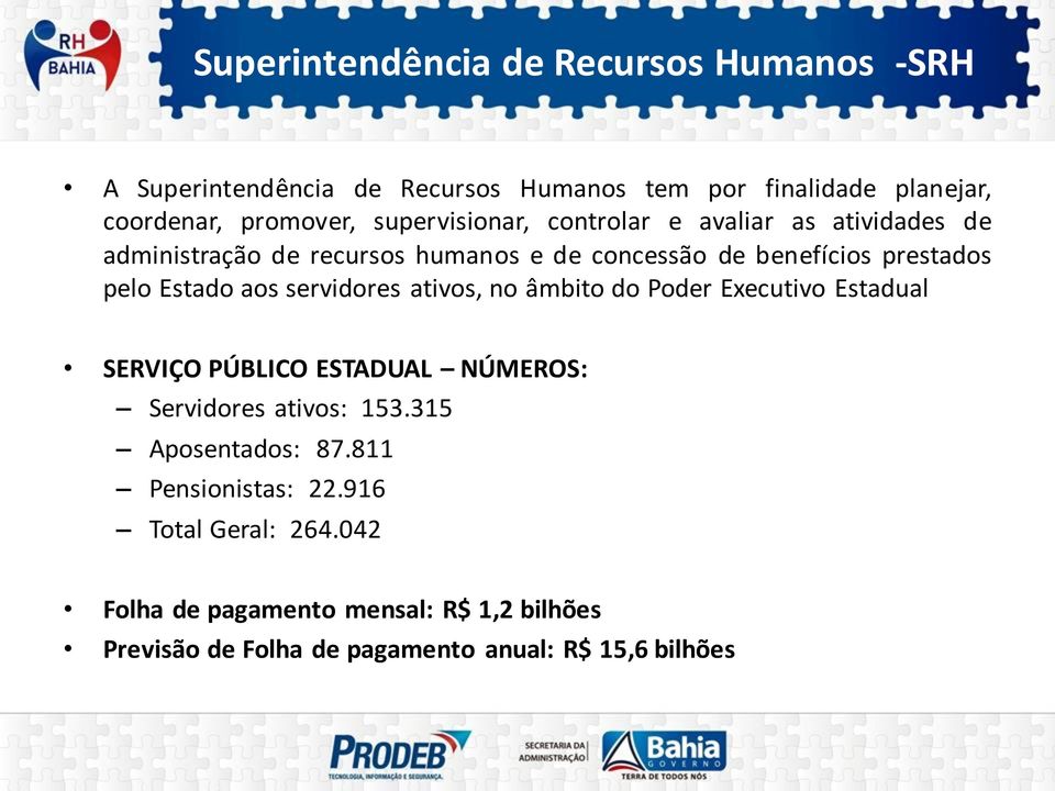 aos servidores ativos, no âmbito do Poder Executivo Estadual SERVIÇO PÚBLICO ESTADUAL NÚMEROS: Servidores ativos: 153.