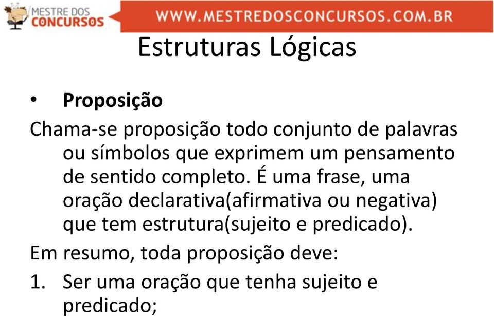 É uma frase, uma oração declarativa(afirmativa ou negativa) que tem