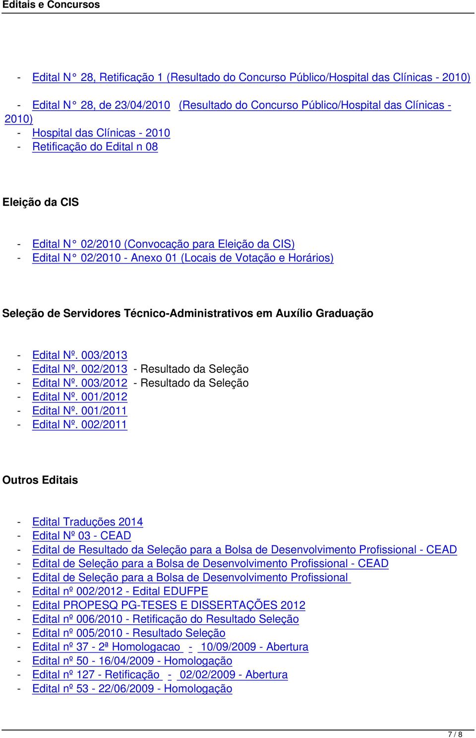 Técnico-Administrativos em Auxílio Graduação - Edital Nº. 003/2013 - Edital Nº. 002/2013 - Resultado da Seleção - Edital Nº. 003/2012 - Resultado da Seleção - Edital Nº. 001/2012 - Edital Nº.