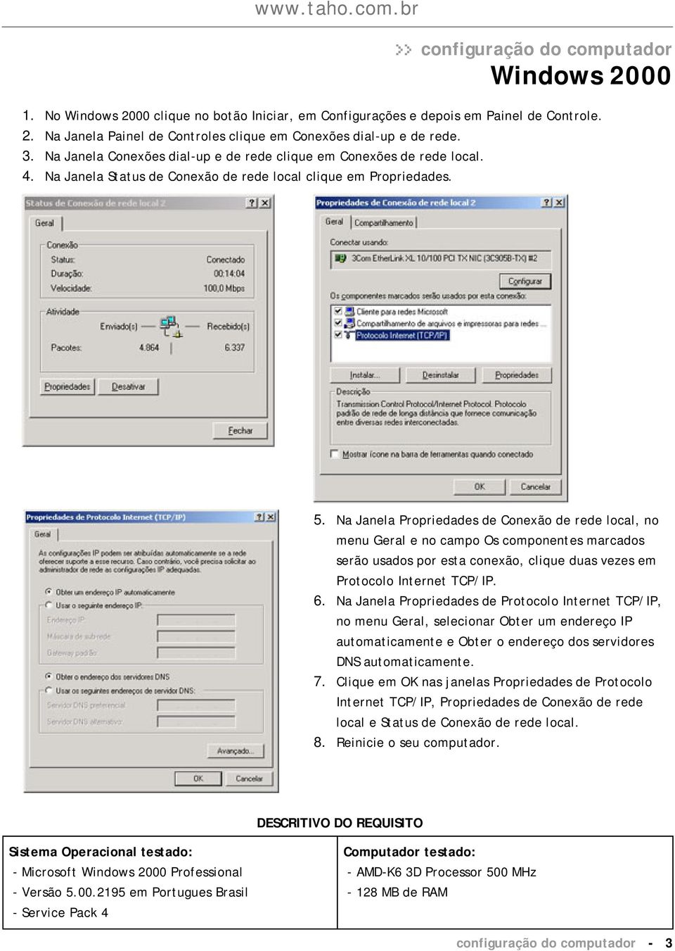 Na Janela Propriedades de Conexão de rede local, no menu Geral e no campo Os componentes marcados serão usados por esta conexão, clique duas vezes em Protocolo Internet TCP/IP. 6.