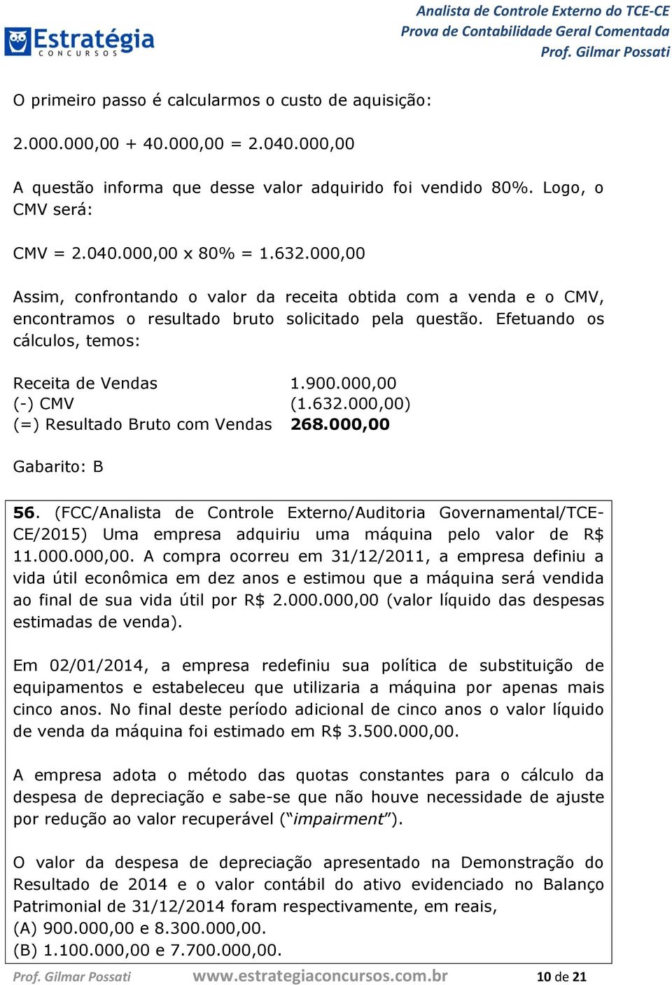 000,00 (-) CMV (1.632.000,00) (=) Resultado Bruto com Vendas 268.000,00 Gabarito: B 56.