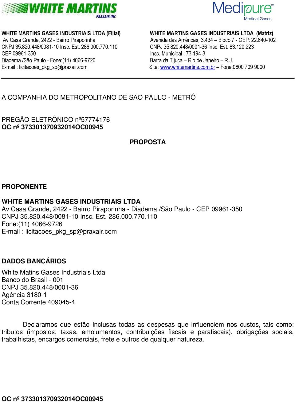 com DADOS BANCÁRIOS White Matins Gases Industriais Ltda Banco do Brasil - 001 CNPJ 35.820.