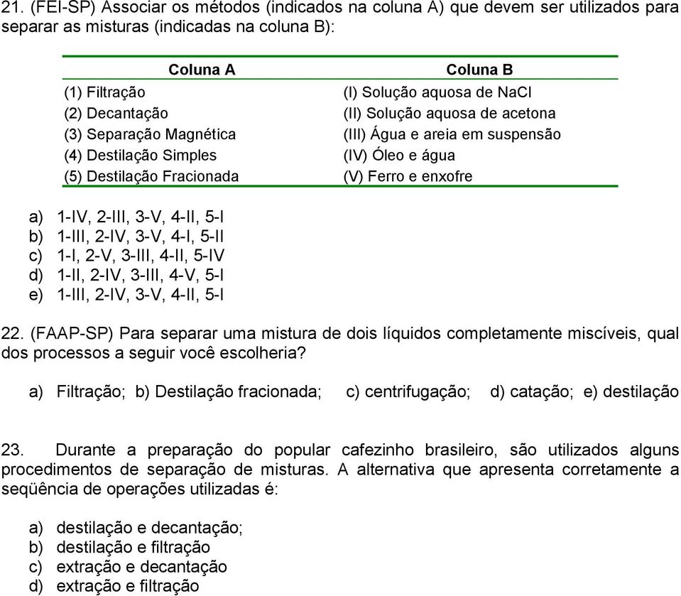 3-V, 4-II, 5-I b) 1-III, 2-IV, 3-V, 4-I, 5-II c) 1-I, 2-V, 3-III, 4-II, 5-IV d) 1-II, 2-IV, 3-III, 4-V, 5-I e) 1-III, 2-IV, 3-V, 4-II, 5-I 22.