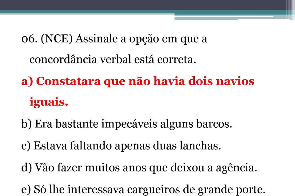 b) Era bastante impecáveis alguns barcos.