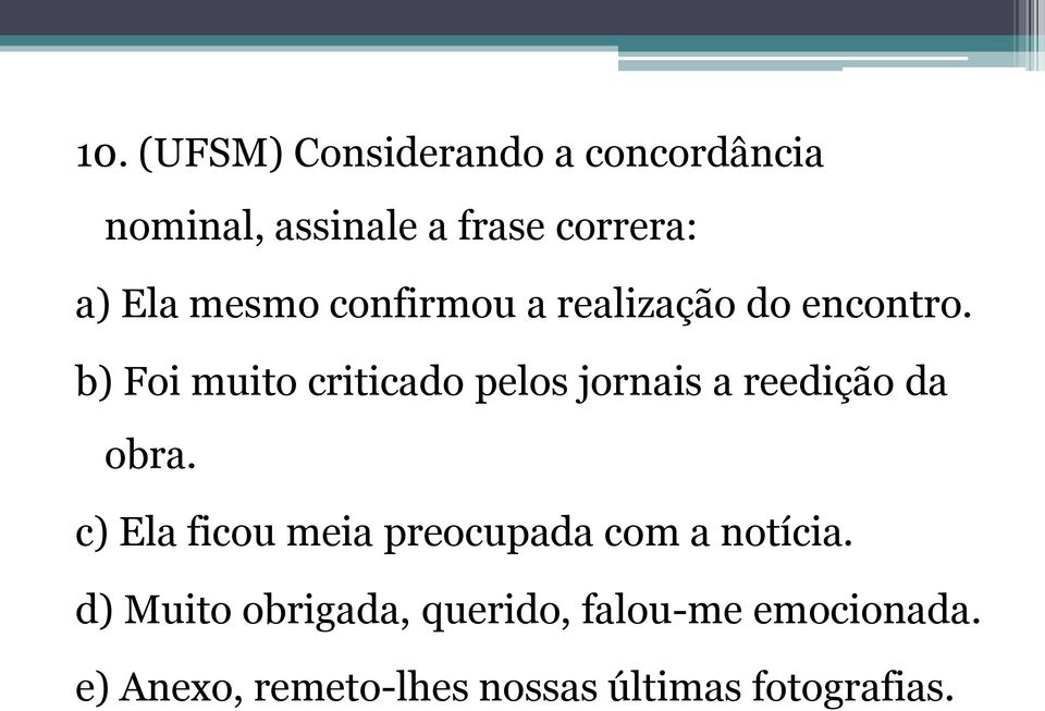 b) Foi muito criticado pelos jornais a reedição da obra.