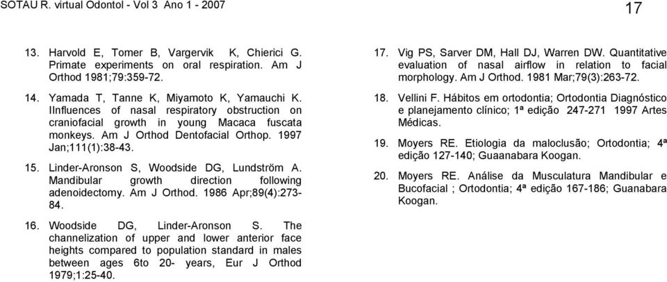 Linder-Aronson S, Woodside DG, Lundström A. Mandibular growth direction following adenoidectomy. Am J Orthod. 1986 Apr;89(4):273-84. 16. Woodside DG, Linder-Aronson S.