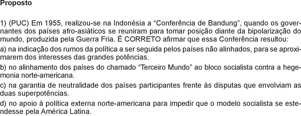 É CORRETO afirmar que essa Conferência resultou: a) na indicação dos rumos da política a ser seguida pelos países não alinhados, para se aproximarem dos interesses das grandes potências.