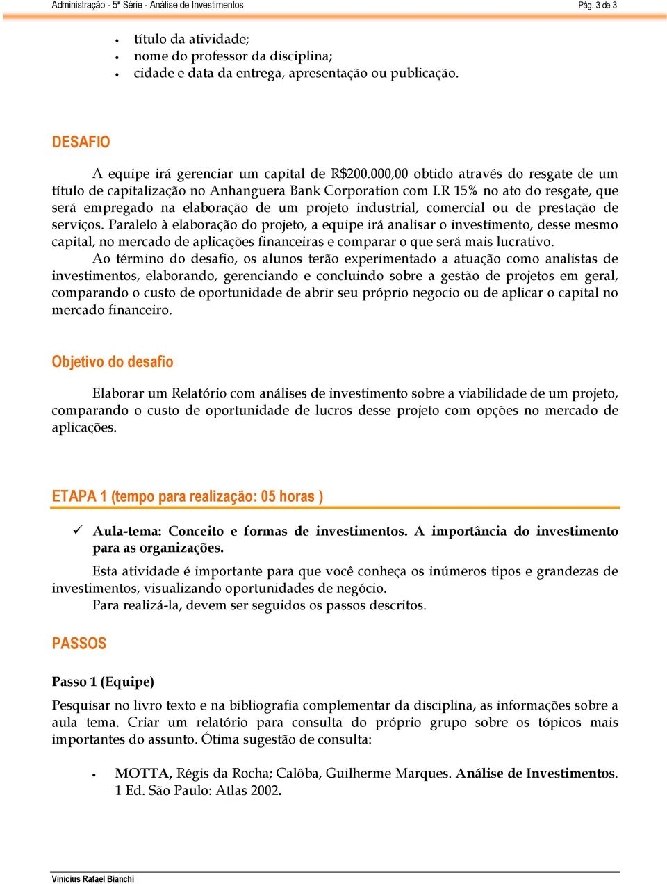 R 15% no ato do resgate, que será empregado na elaboração de um projeto industrial, comercial ou de prestação de serviços.