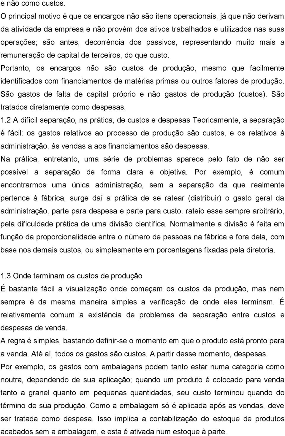 dos passivos, representando muito mais a remuneração de capital de terceiros, do que custo.