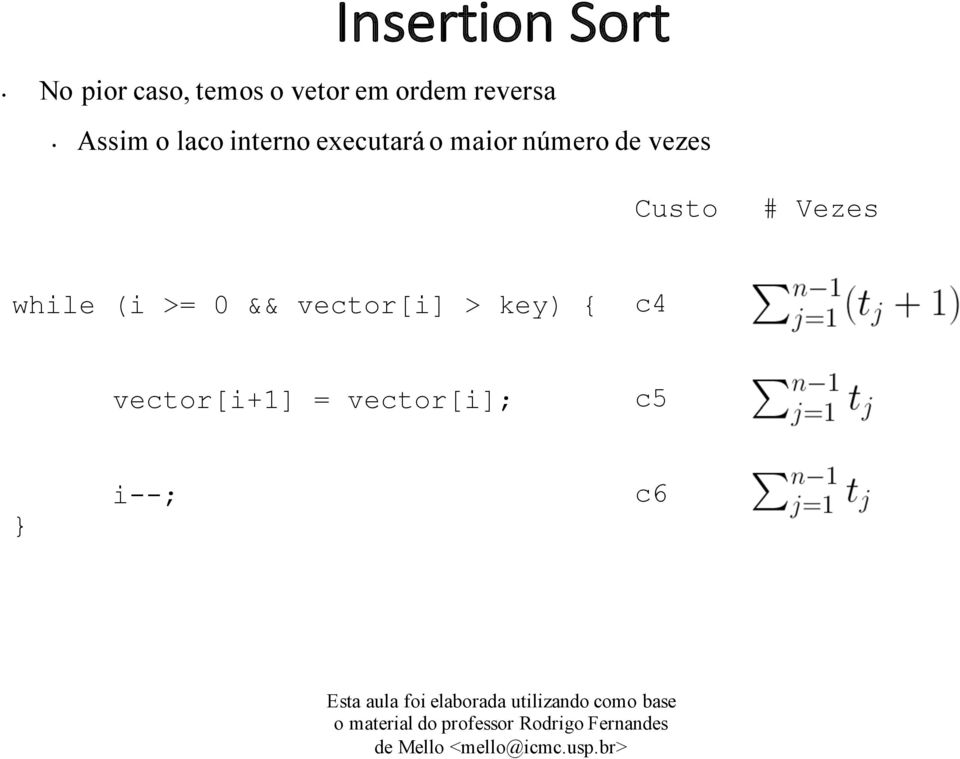 de vezes Custo # Vezes while (i >= 0 &&