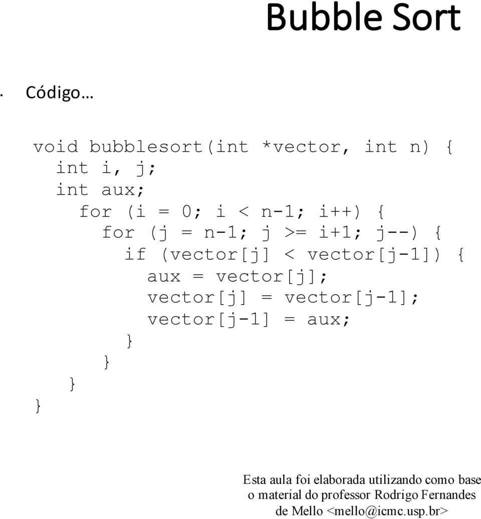 n-1; j >= i+1; j--) { if (vector[j] < vector[j-1]) { aux