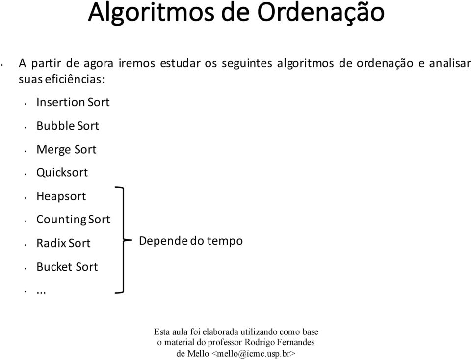 eficiências: Insertion Sort Bubble Sort Merge Sort