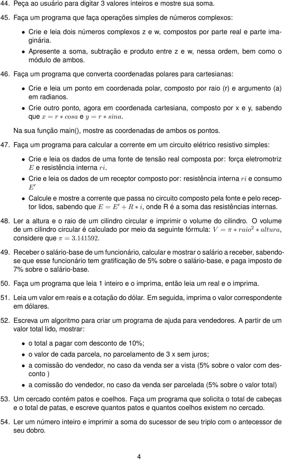 Apresente a soma, subtração e produto entre z e w, nessa ordem, bem como o módulo de ambos. 46.