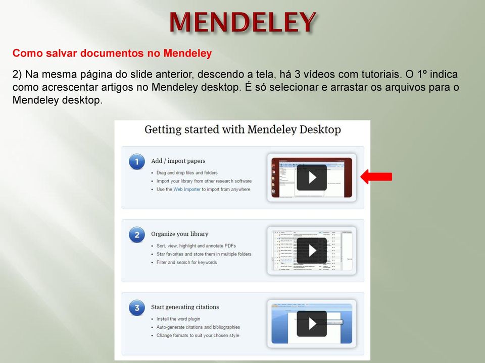 O 1º indica como acrescentar artigos no Mendeley desktop.