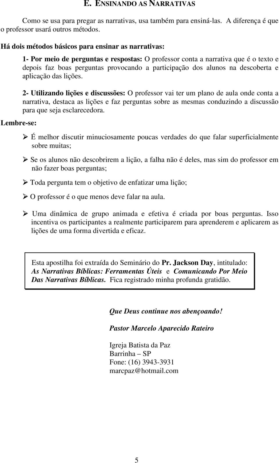 dos alunos na descoberta e aplicação das lições.