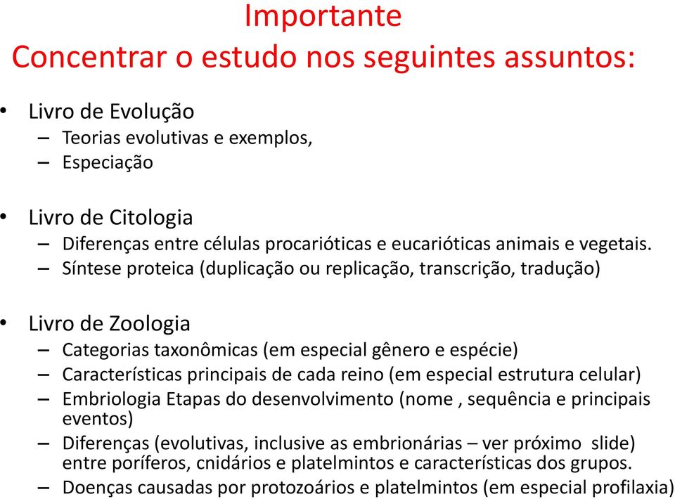 Síntese proteica (duplicação ou replicação, transcrição, tradução) Livro de Zoologia Categorias taxonômicas (em especial gênero e espécie) Características principais de cada