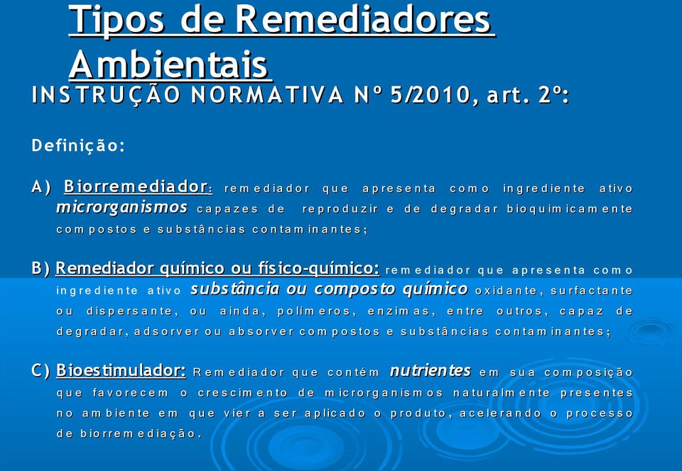 ic a m e n te c o m p o s to s e s u b s tâ n c ia s c o n ta m in a n te s ; B ) Remediador R químico ou fís ico-químico: re m e d ia d o r q u e a p re s e n ta c o m o in g re d ie n te a tiv o