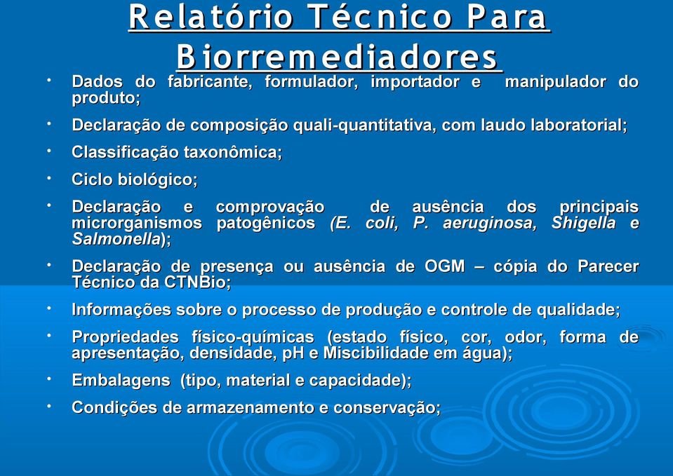 aeruginosa, Shigella e Salmonella); Declaração de presença ou ausência de OGM cópia do Parecer Técnico da CTNBio; Informações sobre o processo de produção e controle de