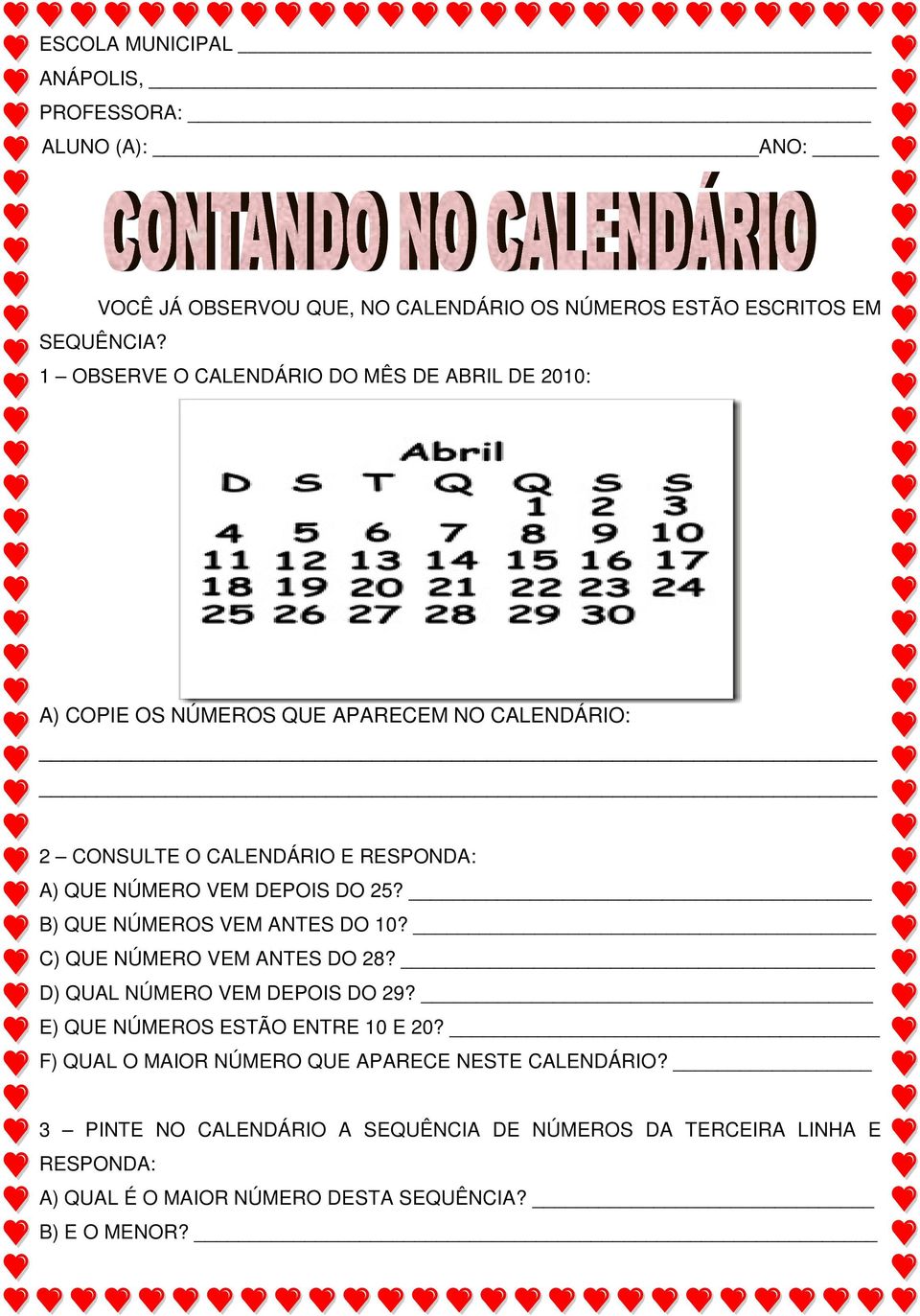 NÚMERO VEM DEPOIS DO 25? B) QUE NÚMEROS VEM ANTES DO 10? C) QUE NÚMERO VEM ANTES DO 28? D) QUAL NÚMERO VEM DEPOIS DO 29?