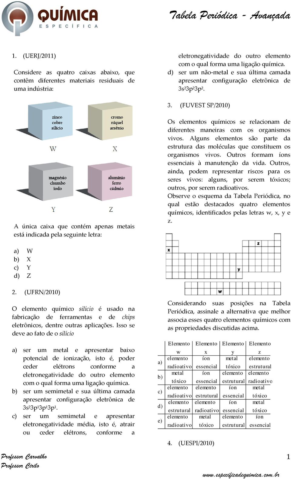 Alguns s são parte da estrutura das moléculas que constituem os organismos vivos. Outros formam s essenciais à manutenção da vida.