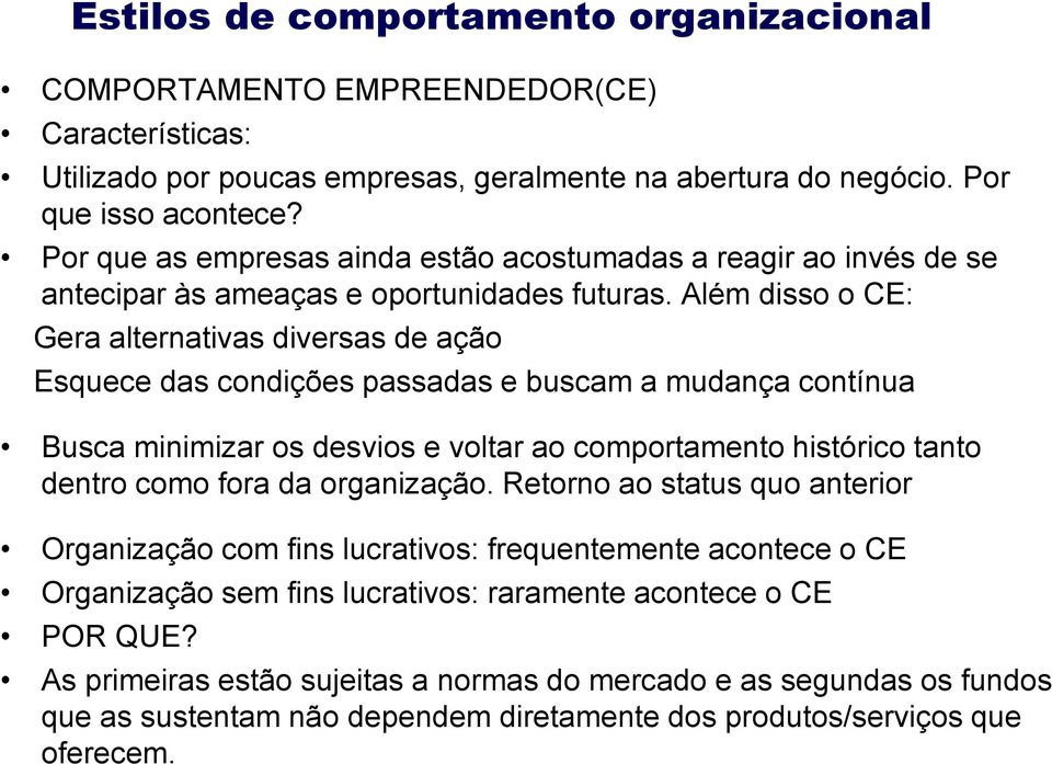 Além disso o CE: Gera alternativas diversas de ação Esquece das condições passadas e buscam a mudança contínua Busca minimizar os desvios e voltar ao comportamento histórico tanto dentro como fora da