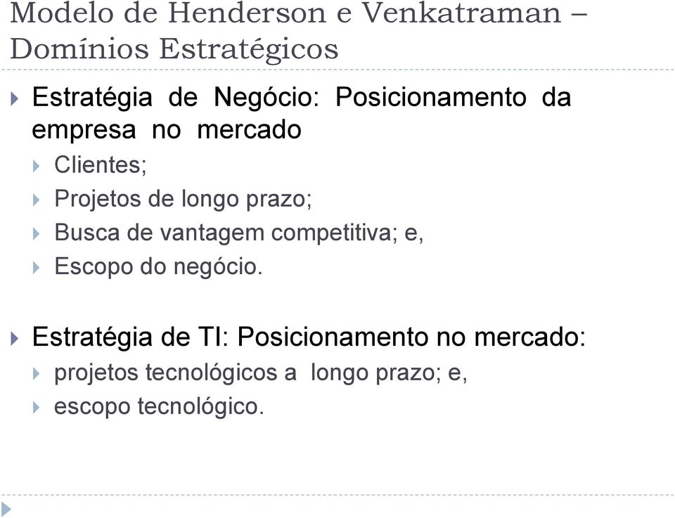 prazo; Busca de vantagem competitiva; e, Escopo do negócio.