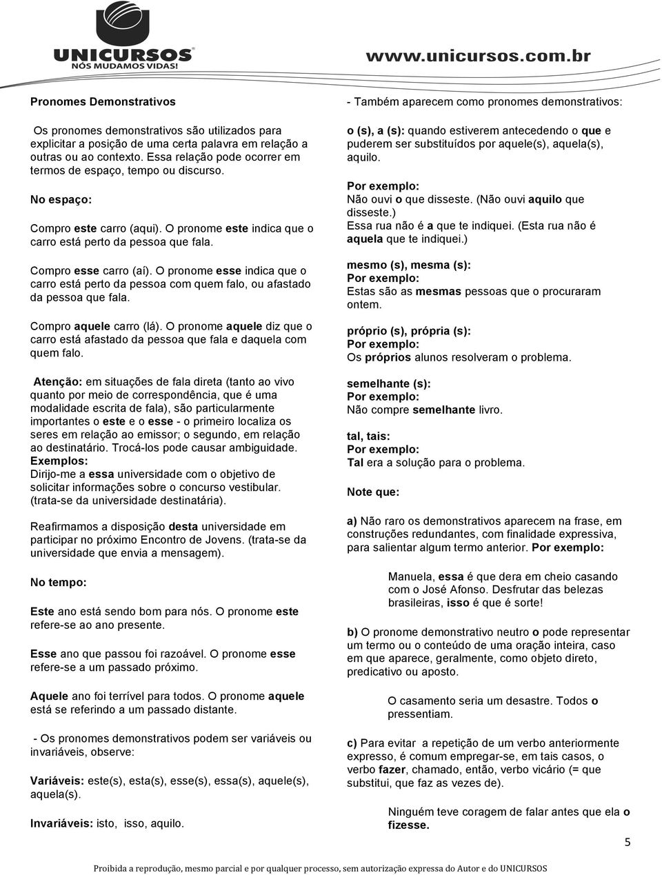 O pronome esse indica que o carro está perto da pessoa com quem falo, ou afastado da pessoa que fala. Compro aquele carro (lá).