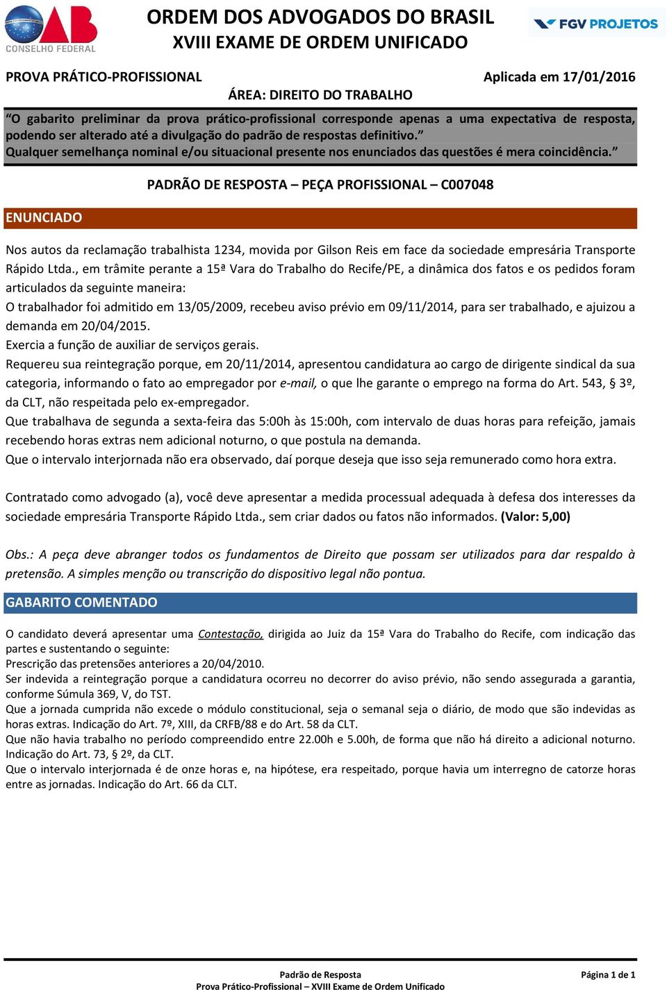 09/11/2014, para ser trabalhado, e ajuizou a demanda em 20/04/2015. Exercia a função de auxiliar de serviços gerais.