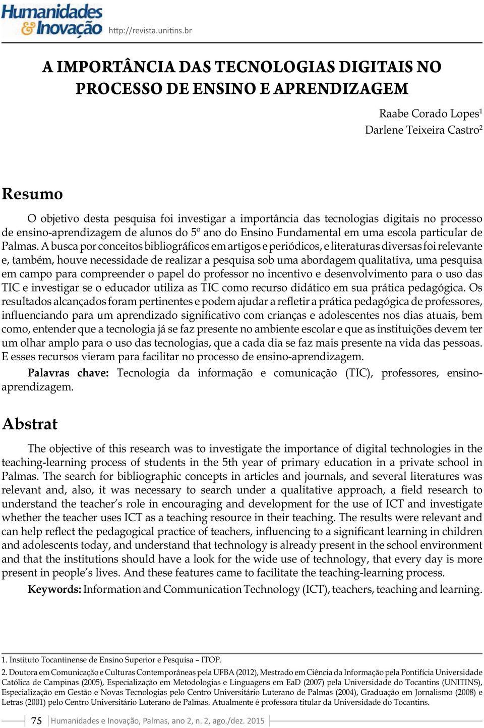 desenvolvimento para o uso das um olhar amplo para o uso das tecnologias, que a cada dia se faz mais presente na vida das