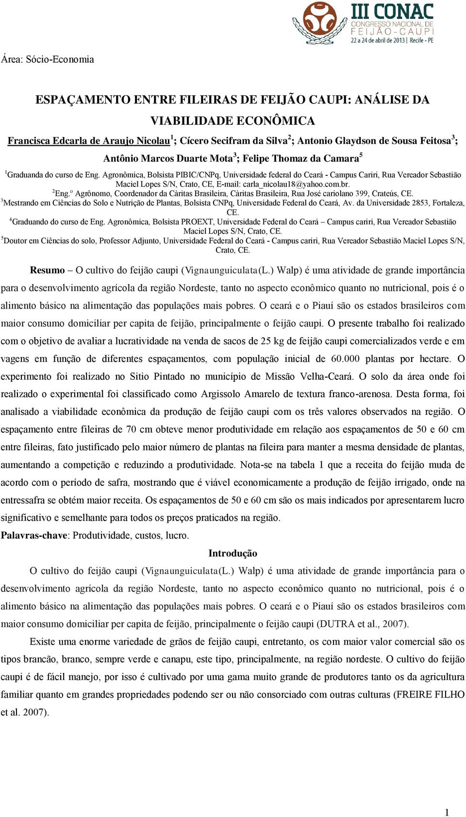 Agronômica, Bolsista PIBIC/CNPq, Universidade federal do Ceará - Campus Cariri, Rua Vereador Sebastião Maciel Lopes S/N, Crato, CE, E-mail: carla_nicolau18@yahoo.com.br. 2 Eng.