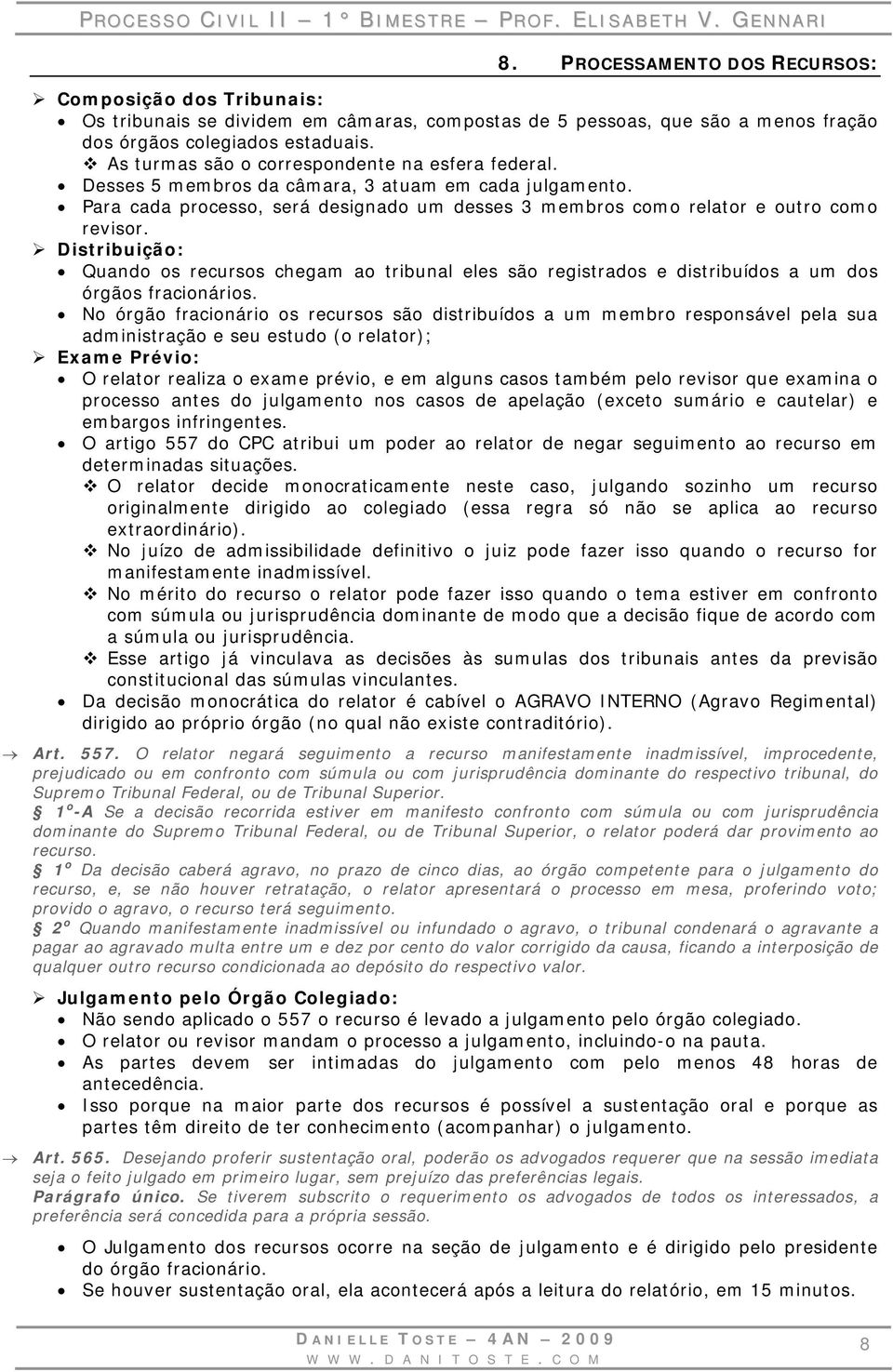 Distribuição: Quando os recursos chegam ao tribunal eles são registrados e distribuídos a um dos órgãos fracionários.