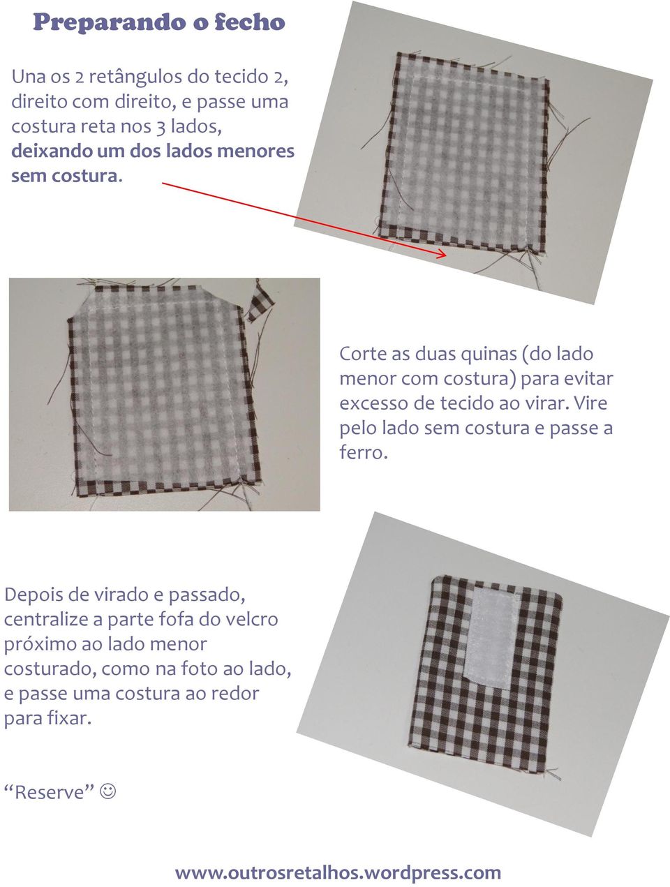 Corte as duas quinas (do lado menor com costura) para evitar excesso de tecido ao virar.