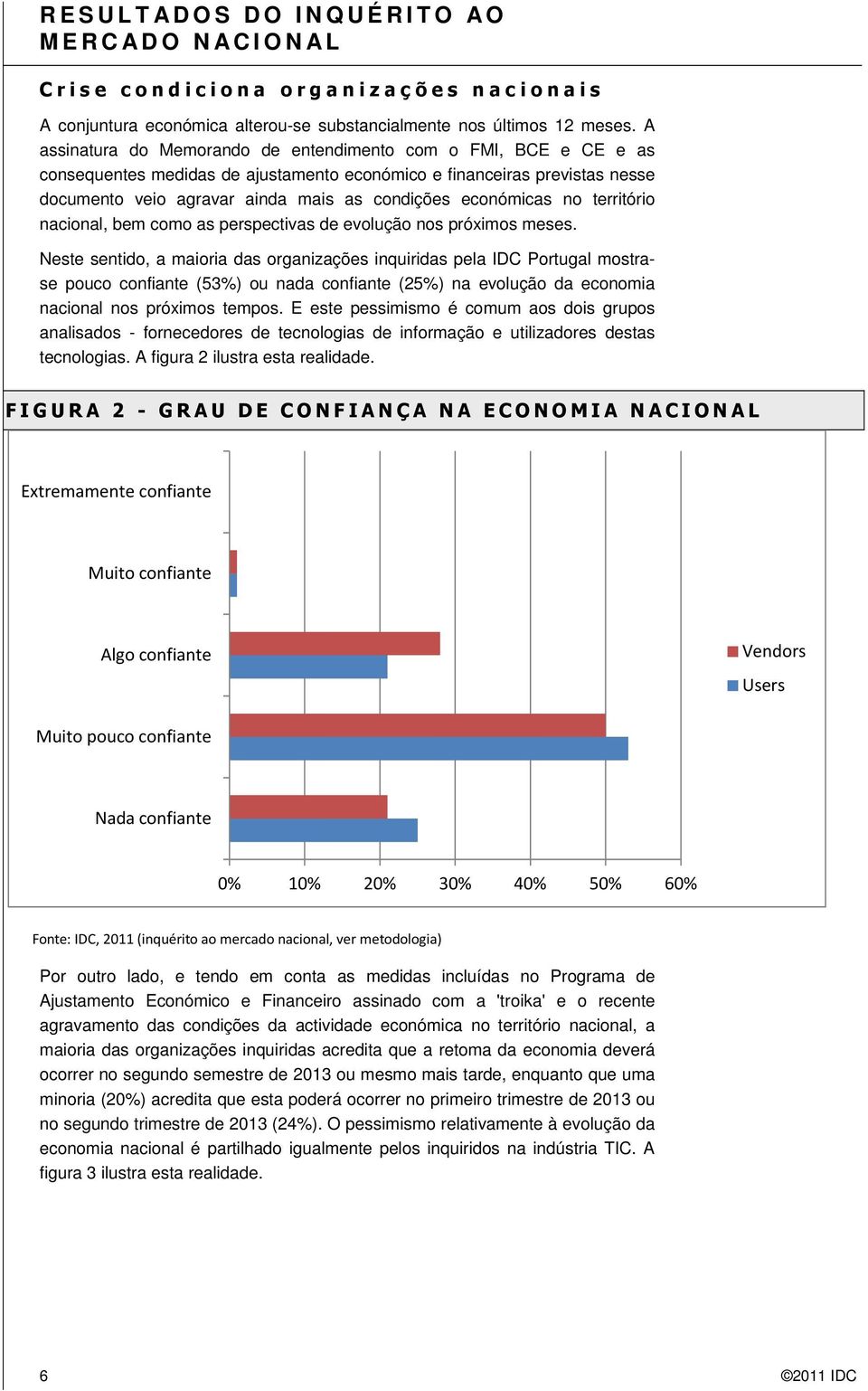 económicas no território nacional, bem como as perspectivas de evolução nos próximos meses.