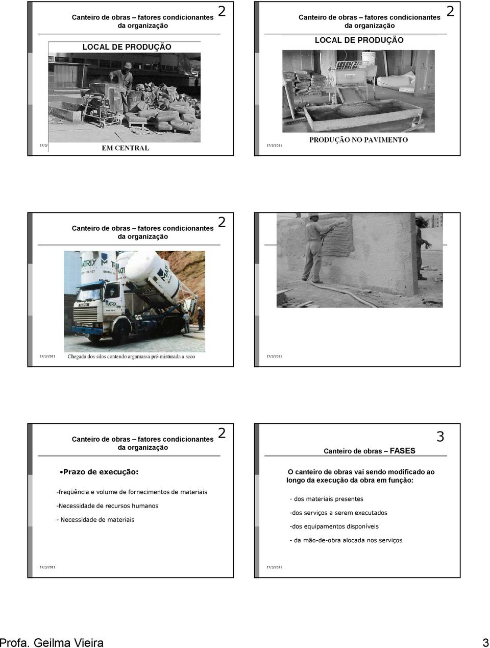 sendo modificado ao longo da execução da obra em função: - dos materiais presentes -dos serviços a