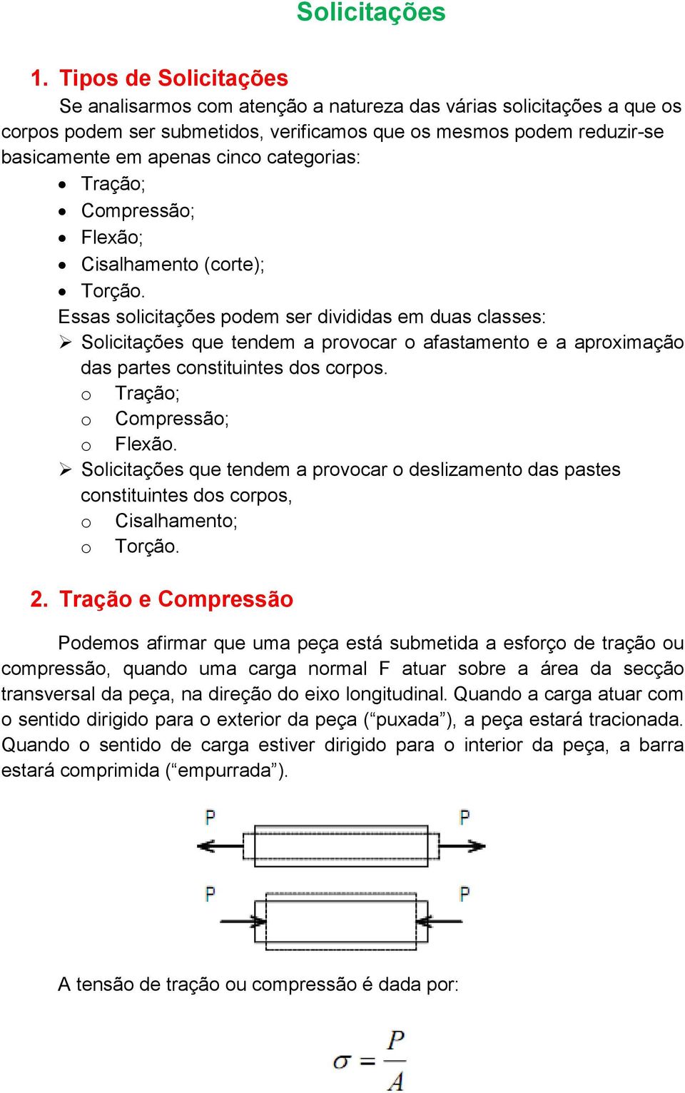 categorias: Tração; Compressão; Flexão; Cisalhamento (corte); Torção.