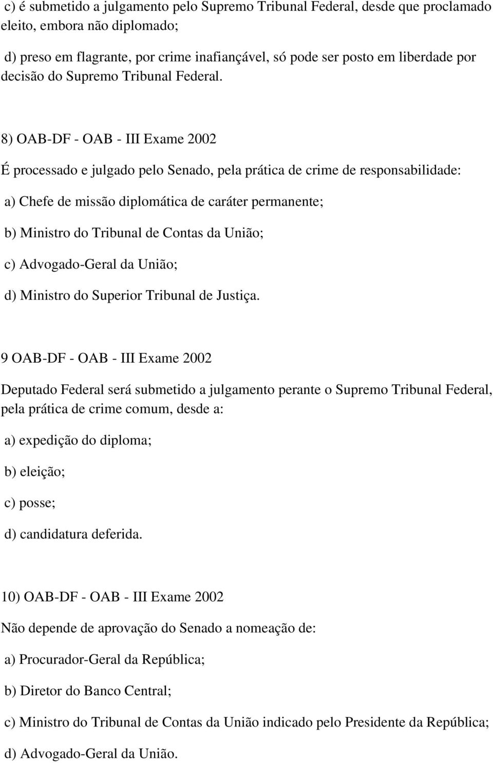 8) OAB-DF - OAB - III Exame 2002 É processado e julgado pelo Senado, pela prática de crime de responsabilidade: a) Chefe de missão diplomática de caráter permanente; b) Ministro do Tribunal de Contas