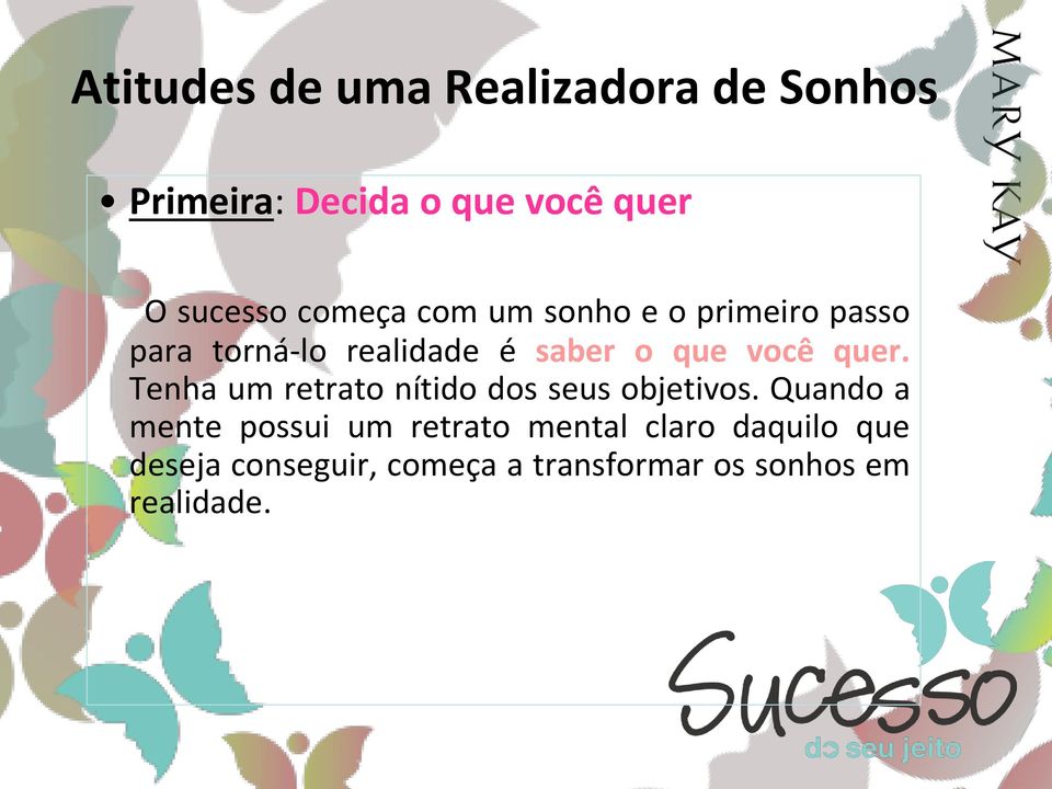 quer. Tenha um retrato nítido dos seus objetivos.