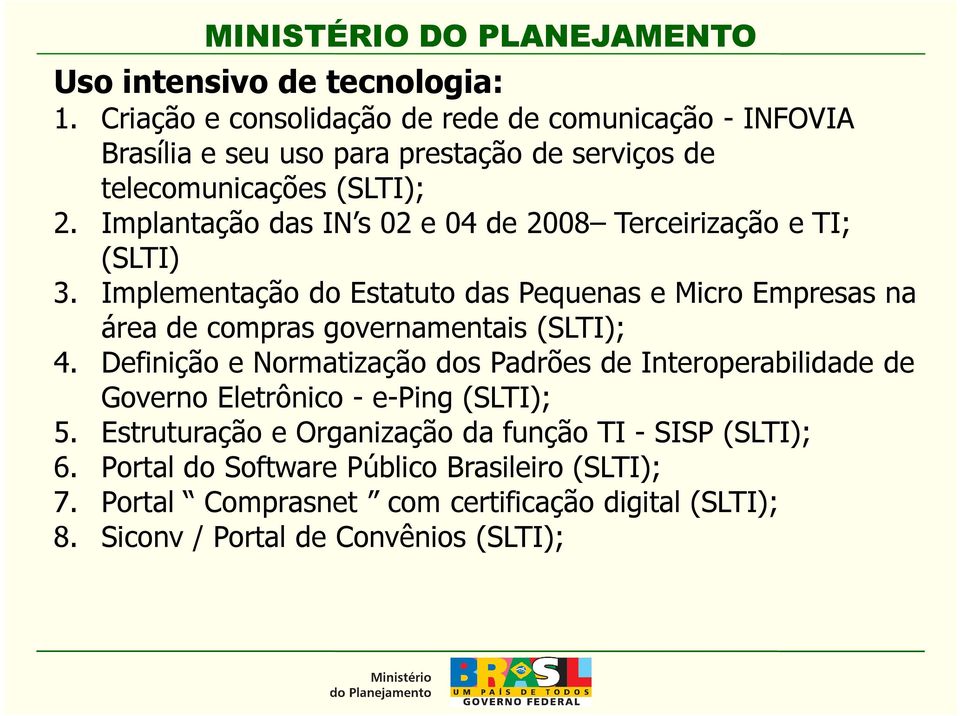 Implantação das IN s 02 e 04 de 2008 Terceirização e TI; (SLTI) 3.