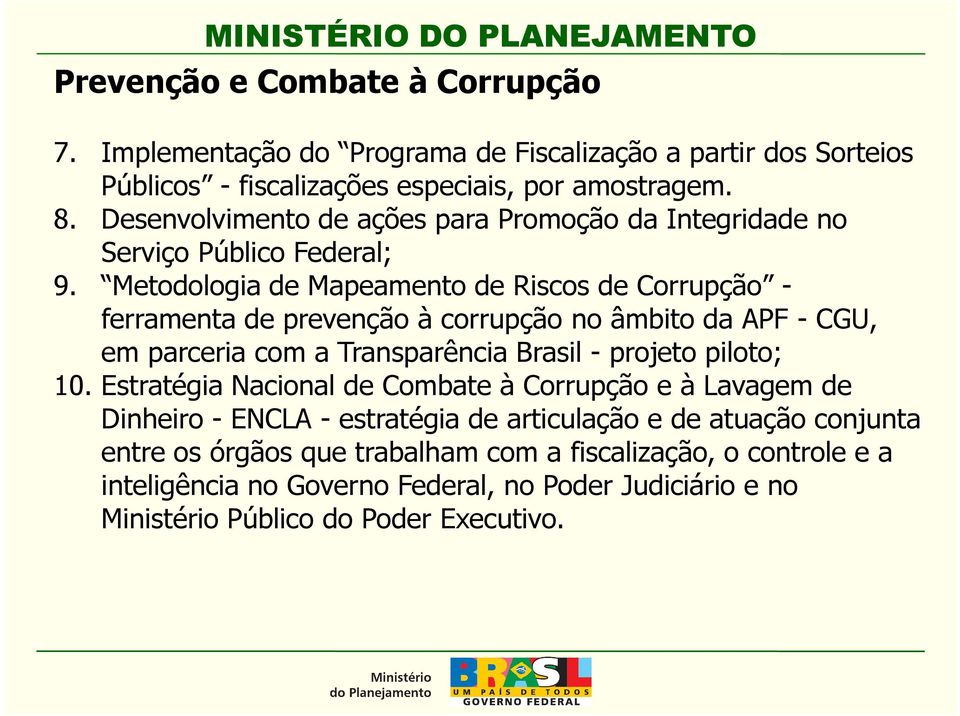 Metodologia de Mapeamento de Riscos de Corrupção - ferramenta de prevenção à corrupção no âmbito da APF - CGU, em parceria com a Transparência Brasil - projeto piloto; 10.