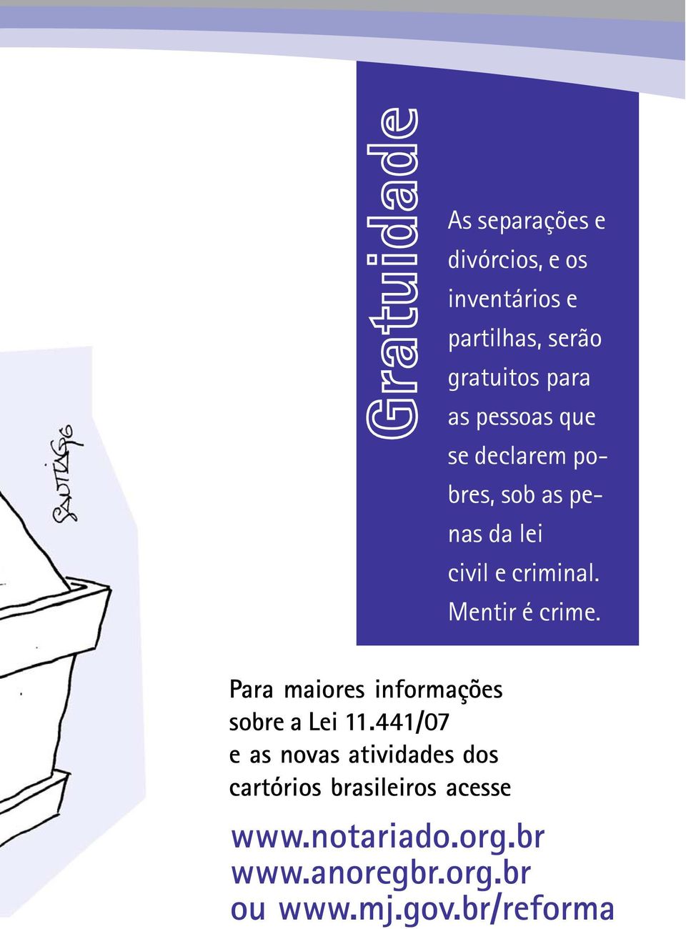 Mentir é crime. Para maiores informações sobre a Lei 11.