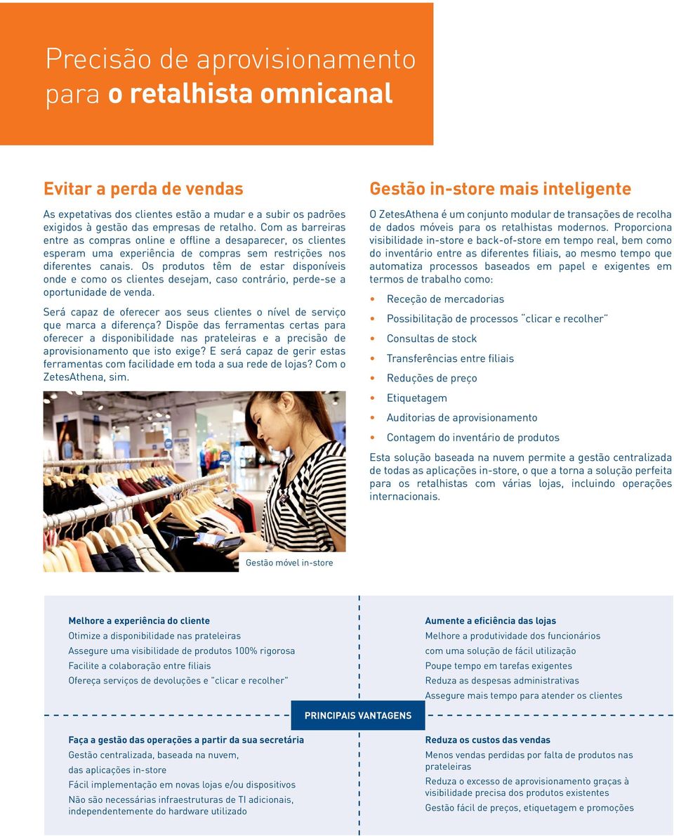 Os produtos têm de estar disponíveis onde e como os clientes desejam, caso contrário, perde-se a oportunidade de venda.