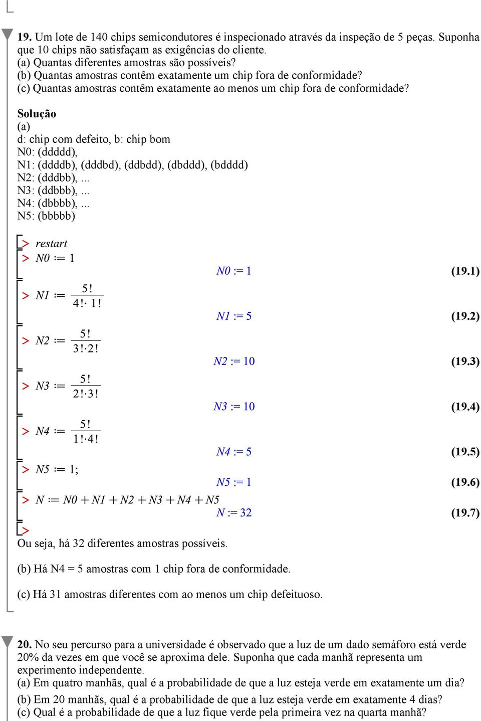 Solução (a) d: chip com defeito, b: chip bom N0: (ddddd), N1: (ddddb), (dddbd), (ddbdd), (dbddd), (bdddd) N2: (dddbb),... N3: (ddbbb),... N4: (dbbbb),.