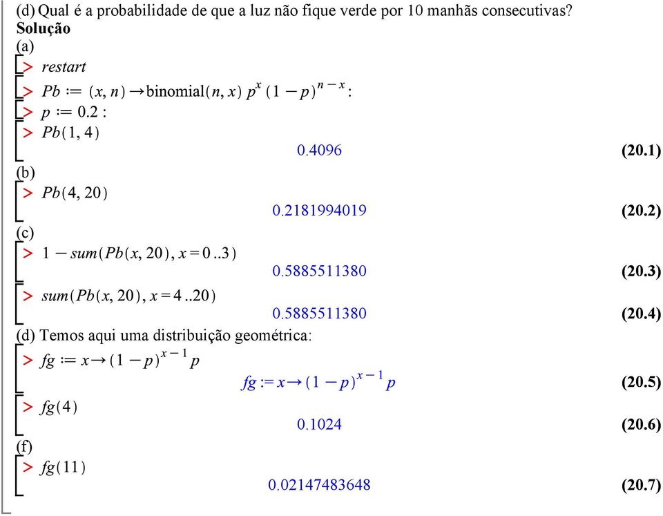 5885511380 (d) Temos aqui uma distribuição geométrica: (f) 0.