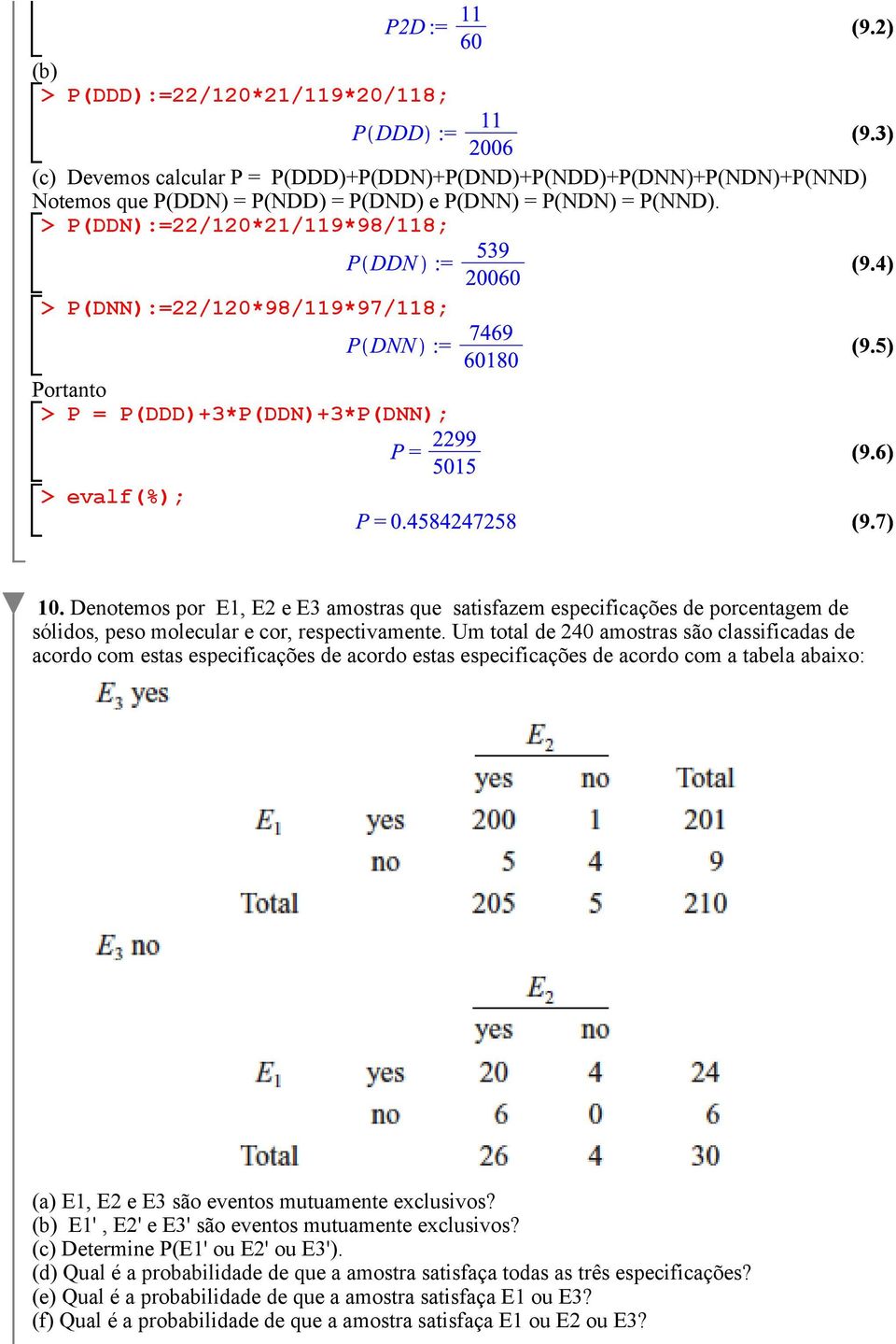 Denotemos por E1, E2 e E3 amostras que satisfazem especificações de porcentagem de sólidos, peso molecular e cor, respectivamente.