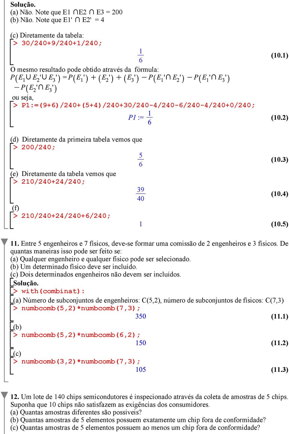 2) (d) Diretamente da primeira tabela vemos que 200/240; 5 6 (e) Diretamente da tabela vemos que 210/240+24/240; 39 40 (f) 210/240+24/240+6/240; 1 (10.3) (10.4) (10.5) 11.